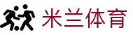 米兰体育·「中国」官方网站- Milan